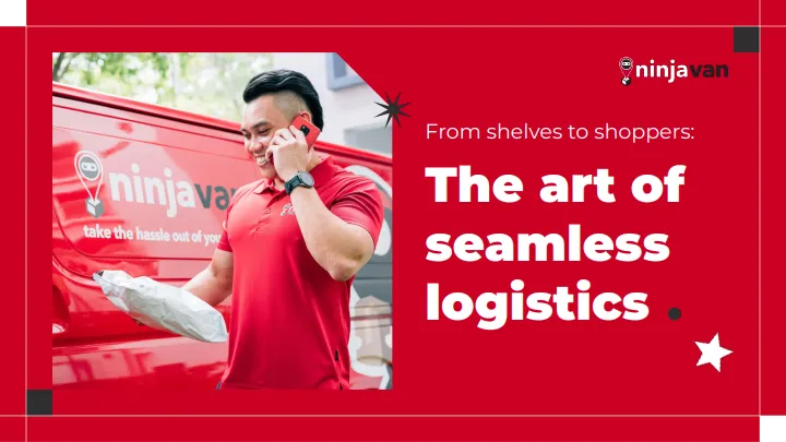 2024年从货架到消费者：无缝物流的实践艺术研究报告（英文版）-能者物流Ninja Van.pdf-一起筹课网